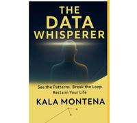 THE DATA WHISPERER: See the Patterns. Break the Loop. Reclaim Your Life