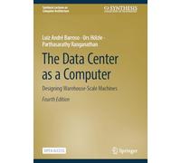 The Datacenter As a Computer: Designing Warehouse-scale Machines