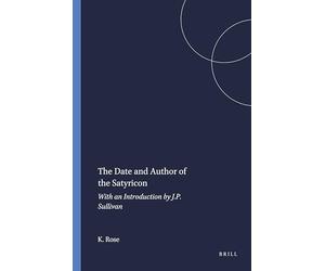The Date and Author of the Satyricon: With an Introduction by J.P. Sullivan