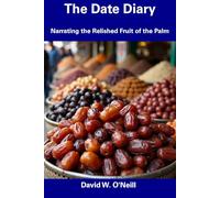 The Date Diary: Narrating the Relished Fruit of the Palm