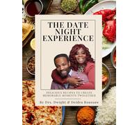 The Date Night Experience: Delicious Recipes to Create Memorable Moments TWogether