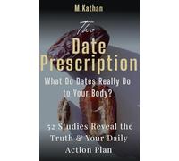 The Date Prescription: What Do Dates Really Do to Your Body? 52 Studies Reveal the Truth & Your Daily Action Plan