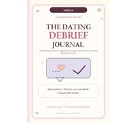 The Dating Debrief Journal: 30 Guided Date Reviews to Spot Patterns, Protect Your Standards, and Make Better Next Moves