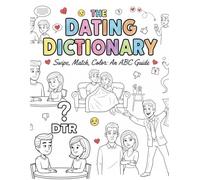 The Dating Dictionary: An Adult Coloring Book. Swipe, Match, Color: An ABC Guide to Modern Romance (and its Quirks!)