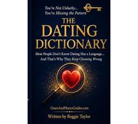 The Dating Dictionary: Most People Don't Know Dating Has a Language…And That’s Why They Keep Choosing Wrong