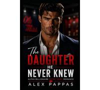 The Daughter He Never Knew: Alpha Male Billionaire Secret Baby Romance