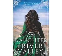 The Daughter of River Valley: An utterly unforgettable and spellbinding historical romance about opening yourself up to love
