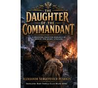 The Daughter of the Commandant: A Sweeping Frontier Romance of Honor and Rebel Uprising