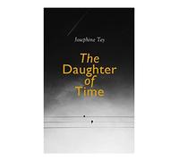 The Daughter of Time: Historical Mystery (Inspector Alan Grant Novel)