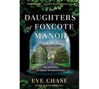The Daughters of Foxcote Manor Eve Chase (Auteur)