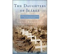 The Daughters of Juarez A True Story of Serial Murder South of the Border by Teresa Rodriguez & Diana Montane & With Lisa Pulitzer Diana Montane, Lisa Pulitzer, Teresa Rodriguez (Auteur)
