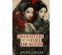 The Daughters of the Fire Dragon: A Tale of Forbidden Love and Timeless Secrets