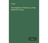 The Daughters of Thespis; or, a Peep Behind the Curtain