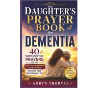 The Daughter's Prayer Book for Dementia: 40 Short Scripture Prayers for the Guilt, the Exhaustion, and the Ache of Watching Your Mother Forget You