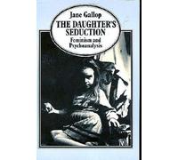 The Daughter's Seduction: Feminism and Psychoanalysis by Jane Gallop (1984-02-03)