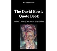 The David Bowie Quote Book: Persona, Creativity, and the Art of the Infinite
