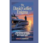 THE DAVID GEFFEN ENIGMA: From Brooklyn Hustle to Billion-Dollar Legacy - But at What Cost?