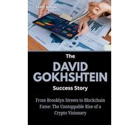 The David Gokhshtein Success Story: From Brooklyn Streets to Blockchain Fame: The Unstoppable Rise of a Crypto Visionary
