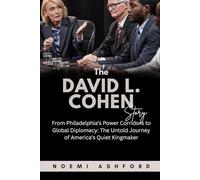The David L. Cohen Story: From Philadelphia’s Power Corridors to Global Diplomacy: The Untold Journey of America’s Quiet Kingmaker