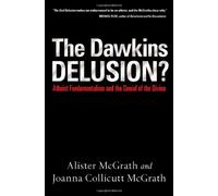 The Dawkins Delusion?: Atheist Fundamentalism and the Denial of the Divine