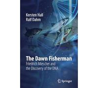 The Dawn Fisherman: Friedrich Miescher and the Discovery of DNA