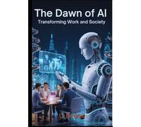 The Dawn of AI: Transforming Work and Society
