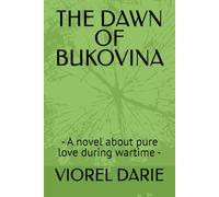 THE DAWN OF BUKOVINA: - A novel about pure love during wartime -