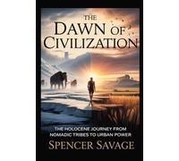 The Dawn of Civilization: The Holocene Journey from Nomadic Tribes to Urban Power