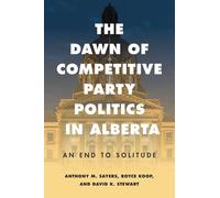 The Dawn of Competitive Party Politics in Alberta: An End to Solitude