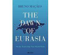 The Dawn of Eurasia: On the Trail of the New World Order