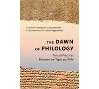 The Dawn of Philology Textual Practices Between the Tigris and Nile - Eva Cancik-Kirschbaum - Eisenbrauns - ebook (ePub) - Livre