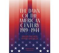 Clément C. Fabre – The Dawn of the American Century 1919-1944 – Under the Red, White and Blue