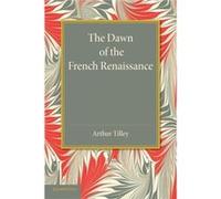The Dawn of the French Renaissance - Arthur Tilley - Cambridge University Press - Livre en Anglais - Paperback Arthur TilleyArthur Tilley (Auteur)