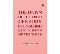 The Dawn of the XIXth Century in England: A social sketch of the times
