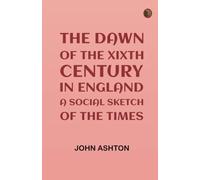The Dawn of the XIXth Century in England: A social sketch of the times