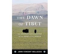 The Dawn of Tibet: The Ancient Civilization on the Roof of the World