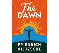 The Dawn (Thoughts on the Prejudices of Morality): A New Translation