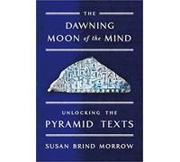 The Dawning Moon of the Mind: Unlocking the Pyramid Texts