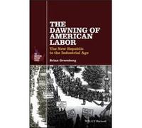 The Dawning of American Labor by Brian Greenberg Brian Greenberg (Auteur)