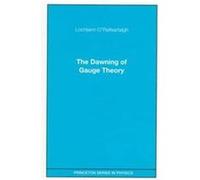 The Dawning of Gauge Theory, Princeton Series in Physics L. O'Raifeartaigh (Auteur)