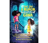 The Day A Rumor Haunted Gina: One careless rumor… one terrifying mistake… one lesson Gina will never forget
