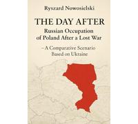 THE DAY AFTER Russian Occupation of Poland After a Lost War: - A Comparative Scenario Based on Ukraine