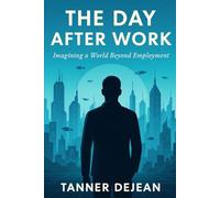 The Day After Work: Imagining Life Beyond Jobs in the Age of AI