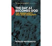 The Day AI Becomes God: The Singularity Will Save Humanity