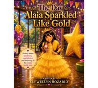 The Day Alaia Sparkled Like Gold: Magical 7th Birthday Story for Kids