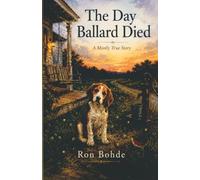 The Day Ballard Died: A Mostly True Story