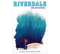 The Day Before: A Prequel Novel (Riverdale, Novel 1) (Volume 1)
