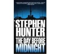 The Day Before Midnight Stephen Hunter (Auteur)