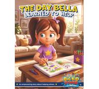 The Day Bella Learned To Help: A Big Kid Power Storybook
