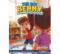 The Day Benny Learned To Share: An empowering story about sharing & kindness.
